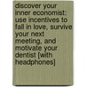 Discover Your Inner Economist: Use Incentives to Fall in Love, Survive Your Next Meeting, and Motivate Your Dentist [With Headphones] door Tyler Cowen