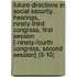 Future Directions in Social Security. Hearings, Ninety-Third Congress, First Session [-Ninety-Fourth Congress, Second Session] (6-10)