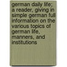 German daily life; a reader, giving in simple German full information on the various topics of German life, manners, and institutions by Kron