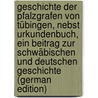 Geschichte Der Pfalzgrafen Von Tübingen, Nebst Urkundenbuch, Ein Beitrag Zur Schwäbischen Und Deutschen Geschichte (German Edition) door Karl Schmid Ludwig