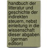 Handbuch Der Litteratur Und Geschichte Der Indirekten Steuern, Nebst Einleitung in Die Wissenschaft Dieser Abgaben . (German Edition) door Friedrich Wiederhold Ludwig