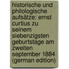 Historische Und Philologische Aufsätze: Ernst Curtius Zu Seinem Siebenzigsten Geburtstage Am Zweiten September 1884 (German Edition) by Curtius Ernst