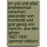 Im Ural Und Altai: Briefwechsel Zwischen Alexander Von Humboldt Und Graf Georg Von Cancrin, Aus Den Jahren 1827-1832 (German Edition) door Von Humboldt Alexander