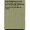 Johann Hemelings Kleines Rechenbuch: Oder: Kurzer, Doch Gründlicher Unterricht in Allen Vorkommenden Rechnungsarten (German Edition) door Hemeling Johann