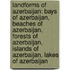 Landforms of Azerbaijan: Bays of Azerbaijan, Beaches of Azerbaijan, Forests of Azerbaijan, Islands of Azerbaijan, Lakes of Azerbaijan