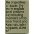 Life of Geoffrey Chaucer, the Early English Poet (Volume 4); Including Memoirs of His Near Friend and Kinsman, John of Gaunt, Duke Of