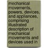 Mechanical Movements, Powers, Devices, and Appliances, Comprising Illustrated Description of Mechanical Movements and Devices Used In