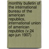 Monthly Bulletin of the International Bureau of the American Republics, International Union of American Republics (V.24 Apr-Jun 1907) door International Bureau of the Republics