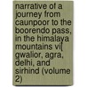 Narrative Of A Journey From Caunpoor To The Boorendo Pass, In The Himalaya Mountains Vi[ Gwalior, Agra, Delhi, And Sirhind (volume 2) by William Lloyd