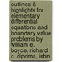 Outlines & Highlights For Elementary Differential Equations And Boundary Value Problems By William E. Boyce, Richard C. Diprima, Isbn