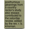 Posthumous Gleanings from a Country Rector's Study. Also essays contributed to the Saturday Review. Edited by the Rev. R. B. Kinsman. by Edward Budge