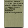 Professeur de Droit Public En France: Pierre Albertini, Didier Maus, Ren Cassin, Jacques Ellul, Charles Debbasch, Emmanuelle Jouannet door Source Wikipedia