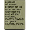 Proposed Wilderness Program for the Upper Sonoran Wilderness Eis Area Volume 1; Maricopa, Mohave, Yavapai, and Yuma Counties, Arizona by United States Bureau of Office