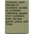 Rochester, Kent: Bishops of Rochester, Burials at Rochester Cathedral, People from Rochester, Kent, the War Game, Justus, John Fisher