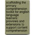 Scaffolding the Primary Comprehension Toolkit for English Language Learners: Previews and Extensions to Support Content Comprehension