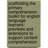 Scaffolding the Primary Comprehension Toolkit for English Language Learners: Previews and Extensions to Support Content Comprehension by Stephanie Harvey