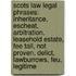 Scots Law Legal Phrases: Inheritance, Escheat, Arbitration, Leasehold Estate, Fee Tail, Not Proven, Delict, Lawburrows, Feu, Legitime