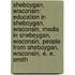 Sheboygan, Wisconsin: Education in Sheboygan, Wisconsin, Media in Sheboygan, Wisconsin, People from Sheboygan, Wisconsin, E. E. Smith