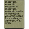 Sheboygan, Wisconsin: Education in Sheboygan, Wisconsin, Media in Sheboygan, Wisconsin, People from Sheboygan, Wisconsin, E. E. Smith door Books Llc