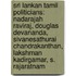 Sri Lankan Tamil Politicians: Nadarajah Raviraj, Douglas Devananda, Sivanesathurai Chandrakanthan, Lakshman Kadirgamar, S. Rajaratnam