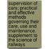 Supervision of Cars; Practical and Effective Methods Governing Their Care, Use and Maintenance. Supplement to the Science of Railways