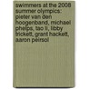 Swimmers at the 2008 Summer Olympics: Pieter Van Den Hoogenband, Michael Phelps, Tao Li, Libby Trickett, Grant Hackett, Aaron Peirsol door Books Llc
