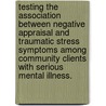 Testing the Association Between Negative Appraisal and Traumatic Stress Symptoms Among Community Clients with Serious Mental Illness. door Paul Tolliver Brown