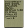 The Ancient History of the Egyptians, Carthaginians, Assyrians, Babylonians, Medes and Persians, Grecians, and Macedonians (Volume 4) door Charles Rollin