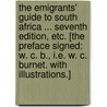 The Emigrants' Guide to South Africa ... Seventh edition, etc. [The preface signed: W. C. B., i.e. W. C. Burnet. With illustrations.] door W.C. Burnet