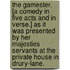The Gamester. [A comedy in five acts and in verse.] As it was presented by her Majesties Servants at the private House in Drury-Lane.