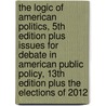 The Logic of American Politics, 5th Edition Plus Issues for Debate in American Public Policy, 13th Edition Plus the Elections of 2012 door Thad Kousser