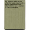 The Seasons of the Church, What They Teach (Volume 2); a Series of Sermons on the Different Times and Occasions of the Christian Year by Henry Garrett Newland
