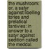 The mushroom: or, A satyr against libelling Tories and prelatical tantivies: in answer to a satyr against sedition called The meddal.