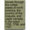 Travels Through the United States of North America, the Country of the Iroquois, and Upper Canada, in the Years 1795, 1796, and 1797; door Francois-Alexa Rochefoucauld-Liancourt