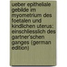 Ueber Epitheliale Gebilde Im Myometrium Des Foetalen Und Kindlichen Uterus: Einschliesslich Des Gartner'Schen Ganges (German Edition) door Meyer Robert