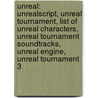 Unreal: Unrealscript, Unreal Tournament, List of Unreal Characters, Unreal Tournament Soundtracks, Unreal Engine, Unreal Tournament 3 by Books Llc