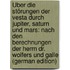 Über Die Störungen Der Vesta Durch Jupiter, Saturn Und Mars: Nach Den Berechnungen Der Herrn Dr. Wolfers Und Galle (German Edition)