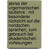 Abriss der urgermanischen Lautlehre : mit besonderer Rücksicht auf die noridschen Sprachen, zum Gebrauch bei akademischen Vorlesungen by Noreen