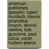American Publishers (People): Rupert Murdoch, Francis Pharcellus Church, Dennis Rawlins, Bob Guccione, Paul Carus, Sarah Hudson-Pierce door Source Wikipedia