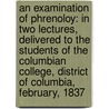 An Examination of Phrenoloy: In Two Lectures, Delivered to the Students of the Columbian College, District of Columbia, February, 1837 door Thomas Sewall