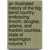 An Illustrated History of the Big Bend Country, Embracing Lincoln, Douglas, Adams, and Franklin Counties, State of Washington Volume 1 door Richard F. Steele