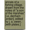 Annals of a Fishing Village. Drawn from the notes of "A Son of the Marshes" [i.e. Denham Jordan]. Edited by J. A. Owen. [With plates.] door Jean Allan Visger