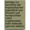 Beiträge Zur Kenntniss Der Klopstockschen Jugendlyrik Aus Drucken Und Handschriften Nebst Ungedruckten Oden Wielands (German Edition) door Schmidt Erich