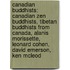 Canadian Buddhists: Canadian Zen Buddhists, Tibetan Buddhists from Canada, Alanis Morissette, Leonard Cohen, David Emerson, Ken Mcleod