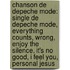 Chanson de Depeche Mode: Single de Depeche Mode, Everything Counts, Wrong, Enjoy the Silence, It's No Good, I Feel You, Personal Jesus
