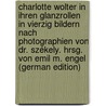 Charlotte Wolter in ihren Glanzrollen in vierzig Bildern nach Photographien von Dr. Székely. Hrsg. von Emil M. Engel (German Edition) by M. Engel Emil