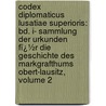 Codex Diplomaticus Lusatiae Superioris: Bd. I- Sammlung Der Urkunden Fï¿½R Die Geschichte Des Markgrafthums Obert-Lausitz, Volume 2 door Richard Jecht