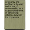 Cotenancy and Partition: a Treatise on the Law of Co-Ownership As It Exists Independent of Partnership Relations Between the Co-Owners by Abraham Clark Freeman