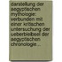 Darstellung Der Aegyptischen Mythologie: Verbunden Mit Einer Kritischen Untersuchung Der Ueberbleibsel Der Aegyptischen Chronologie...