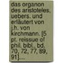 Das Organon Des Aristoteles, Uebers. Und Erläutert Von J.h. Von Kirchmann. [5 Pt. Reissue Of Phil. Bibl., Bd. 70, 72, 77, 89, 91]....